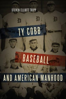 Ty Cobb, Baseball, and American Manhood book