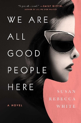 We Are All Good People Here: A Novel by Susan Rebecca White