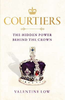 Courtiers: The inside story of the Palace power struggles from the Royal correspondent who revealed the bullying allegations book