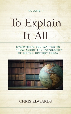 To Explain It All: Everything You Wanted to Know about the Popularity of World History Today book