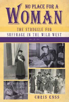 No Place for a Woman: The Struggle for Suffrage in the Wild West book