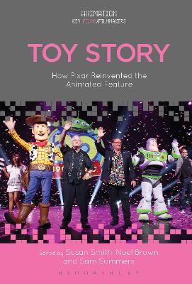 Toy Story: How Pixar Reinvented the Animated Feature by Susan Smith