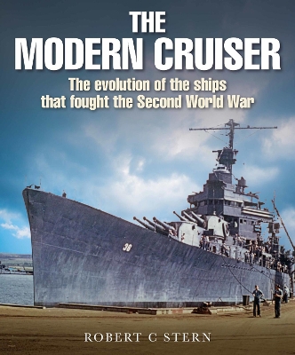 The Modern Cruiser: The Evolution of the Ships that Fought the Second World War book