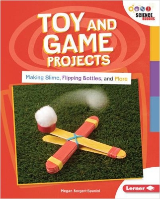 Toy and Game Projects: Making Slime, Flipping Bottles, and More book
