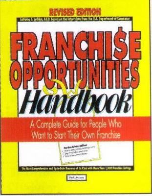 Franchise Opportunities Handbook: A Complete Guide for People Who Want to Start Their Own Franchise book