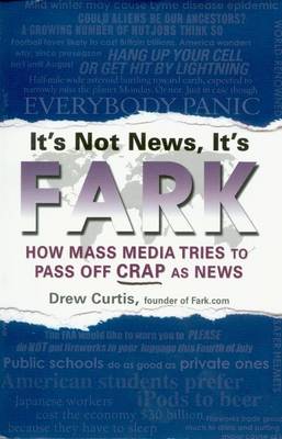 It's Not News, It's Fark by Drew Curtis