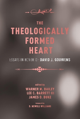The Theologically Formed Heart: Essays in Honor of David J. Gouwens book