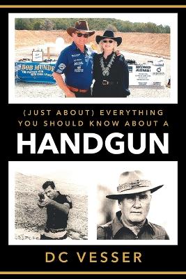 (Just About) Everything You Should Know About A Handgun by DC Vesser