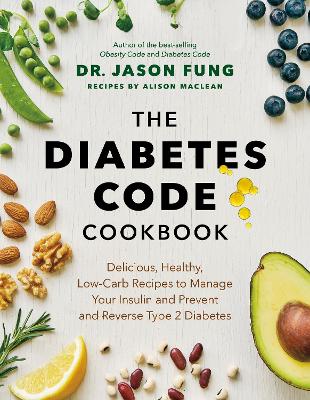 The The Diabetes Code Cookbook: Delicious, Healthy, Low-Carb Recipes to Manage Your Insulin and Prevent and Reverse Type 2 Diabetes by Dr. Jason Fung