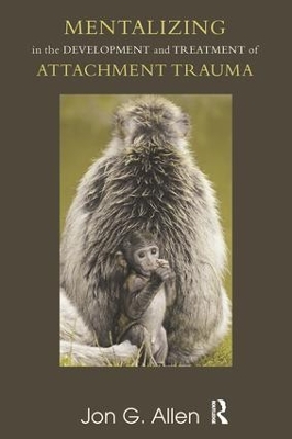 Mentalizing in the Development and Treatment of Attachment Trauma by Jon G Allen