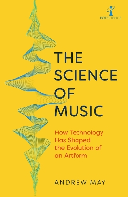 The Science of Music: How Technology has Shaped the Evolution of an Artform book