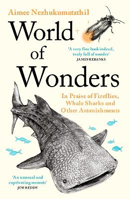 World of Wonders: In Praise of Fireflies, Whale Sharks and Other Astonishments by Aimee Nezhukumatathil