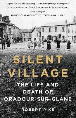 Silent Village: The Life and Death of Oradour-sur-Glane book