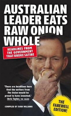 Australian Leader Eats Raw Onion Whole: Headline From The Government That Broke Satire book