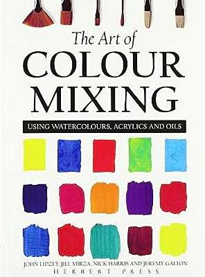 The Art of Colour Mixing: Using Watercolours, Acrylics and Oils book