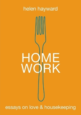 Home Work: Essays on Love & Housekeeping book