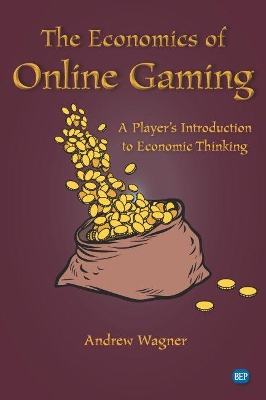 The Economics of Online Gaming: A Player’s Introduction to Economic Thinking book