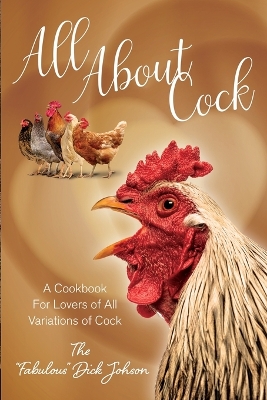 All About Cock: A Cookbook For Lovers of All Variations of Cock (Parody Cookbooks) book