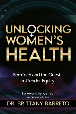 Unlocking Women's Health: Femtech and the Quest for Gender Equity book