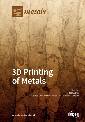 3D Printing of Metals by Manoj Gupta