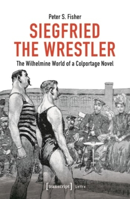 Siegfried the Wrestler: The Wilhelmine World of a Colportage Novel book