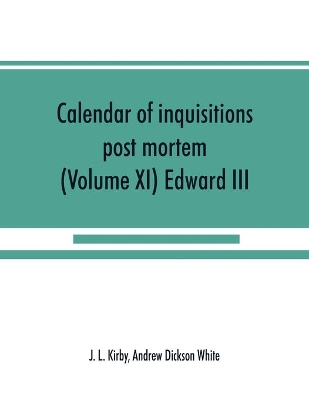 Calendar of inquisitions post mortem and other analogous documents preserved in the Public Record Office (Volume XI) Edward III book