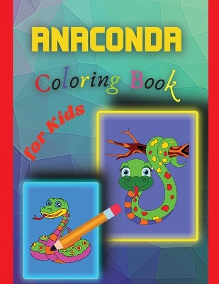 Anaconda Coloring Book for Kids: Amazing Anaconda Colouring Book for Kids book