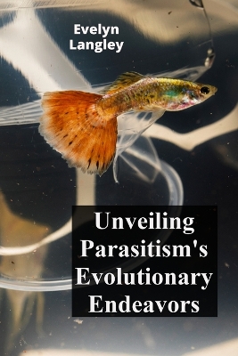 Unveiling Parasitism's Evolutionary Endeavors: Exploring how parasites trigger disease by invading human cells, describing symptoms, and exploring treatment methodologies. Cellular Symbionts book