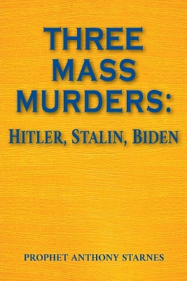 Three Mass Murderers: Hitler, Stalin and Biden by Anthony Starnes