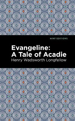 Evangeline: A Tale of Acadie by Henry Wadsworth Longfellow