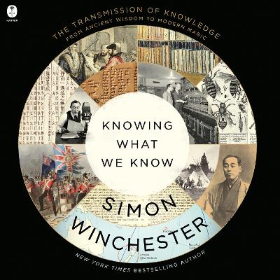 Knowing What We Know: The Transmission of Knowledge: From Ancient Wisdom to Modern Magic by Simon Winchester