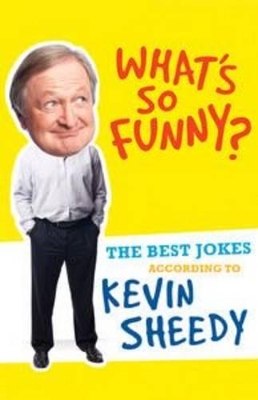 What's So Funny?: The Best Jokes According to Kevin Sheedy book