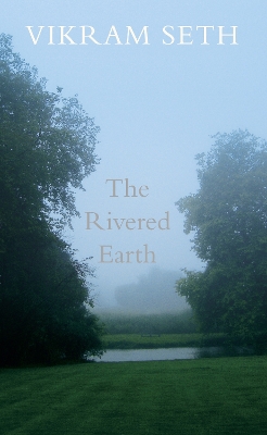 The The Rivered Earth by Vikram Seth