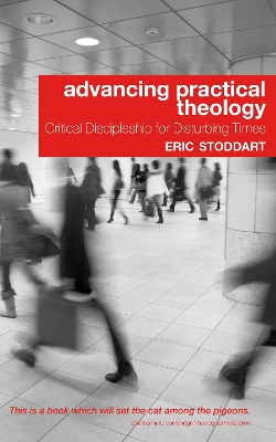 Advancing Practical Theology: Critical Discipleship for Disturbing Times book