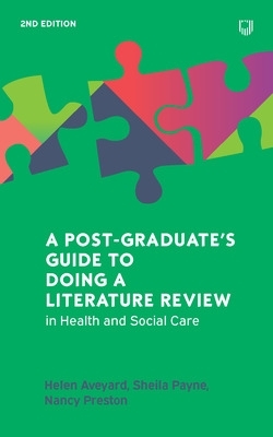 A A Postgraduate's Guide to Doing a Literature Review in Health and Social Care, 2e by Helen Aveyard