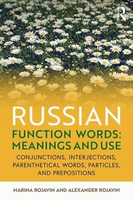 Russian Function Words: Meanings and Use: Conjunctions, Interjections, Parenthetical Words, Particles, and Prepositions by Marina Rojavin