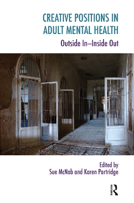 Creative Positions in Adult Mental Health: Outside In-Inside Out by Sue McNab