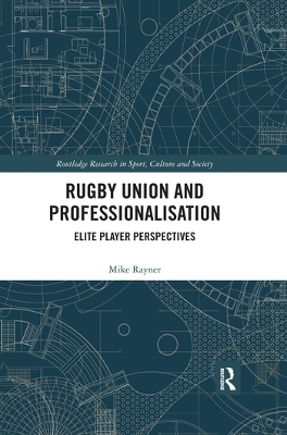 Rugby Union and Professionalisation: Elite Player Perspectives by Mike Rayner