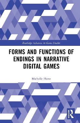 Forms and Functions of Endings in Narrative Digital Games by Michelle Herte