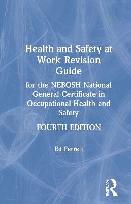 Health and Safety at Work Revision Guide: for the NEBOSH National General Certificate in Occupational Health and Safety by Ed Ferrett