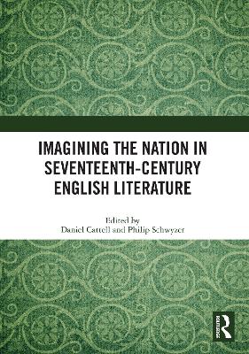 Imagining the Nation in Seventeenth-Century English Literature by Daniel Cattell