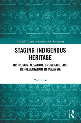 Staging Indigenous Heritage: Instrumentalisation, Brokerage, and Representation in Malaysia by Yunci Cai