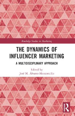 The Dynamics of Influencer Marketing: A Multidisciplinary Approach by José M. Álvarez-Monzoncillo