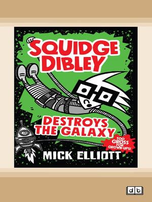 Squidge Dibley Destroys the Galaxy by Mick Elliott