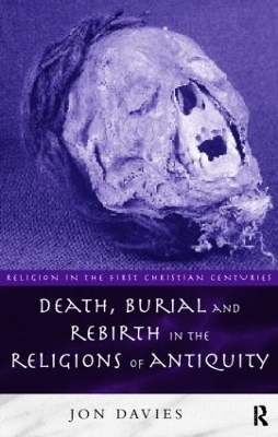 Death, Burial and Rebirth in the Religions of Antiquity by Jon Davies