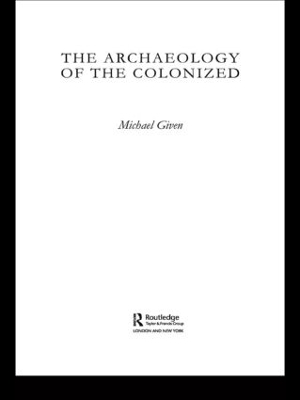 Archaeology of the Colonized by Michael Given