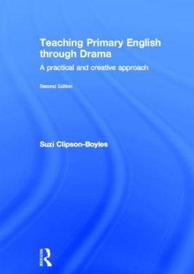 Teaching Primary English through Drama by Suzi Clipson-Boyles