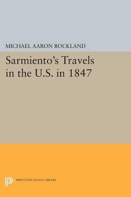 Sarmiento's Travels in the U.S. in 1847 by Michael Aaron Rockland