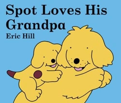 Spot Loves His Grandpa by Eric Hill
