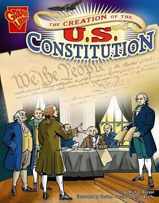 Creation of the U.S. Constitution by ,Michael Burgan